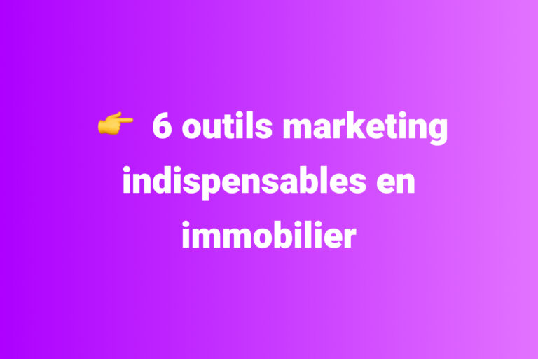 6 outils marketing indispensables en immobilier