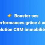 Booster ses performances grâce à une solution CRM immobilière