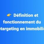 Définition et fonctionnement du retargeting en immobilier