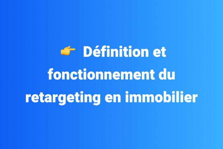 Définition et fonctionnement du retargeting en immobilier