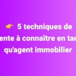 5 techniques de vente à connaître en tant qu'agent immobilier