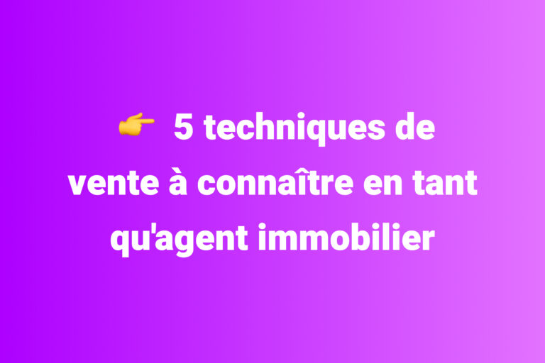 5 techniques de vente à connaître en tant qu'agent immobilier