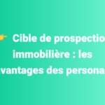 Cible de prospection immobilière : les avantages des personas