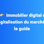 Immobilier digital et digitalisation du marché : le guide