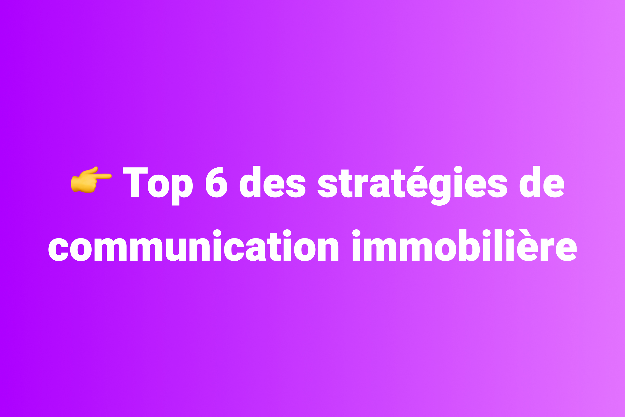 Top-6-des-stratégies-de-communication-immobilière